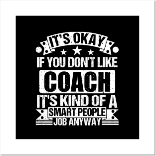 Coach lover It's Okay If You Don't Like Coach It's Kind Of A Smart People job Anyway Posters and Art